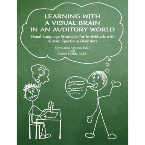 Pre-Owned Learning with a Visual Brain in an Auditory World: Visual Language Strategies for Individuals with Autism Spectrum Disorders (Paperback) 1931282382 9781931282383