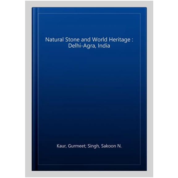 Pre-Owned Natural Stone and World Heritage Natural Stone and World Heritage: Delhi-Agra, India, (Hardcover)