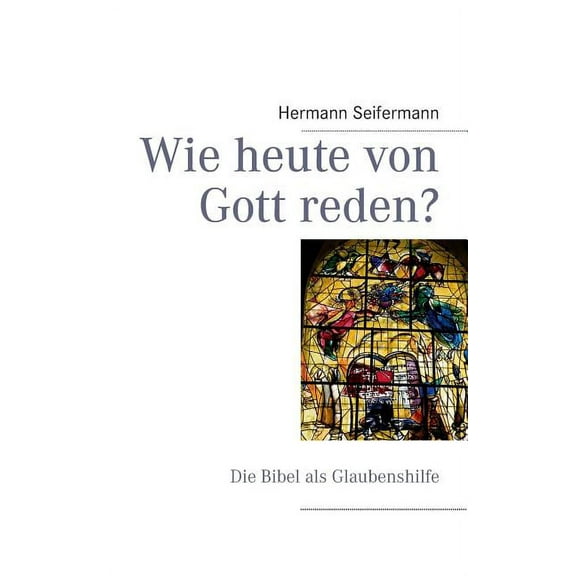 Wie heute von Gott reden?: Die Bibel als Glaubenshilfe, (Paperback)