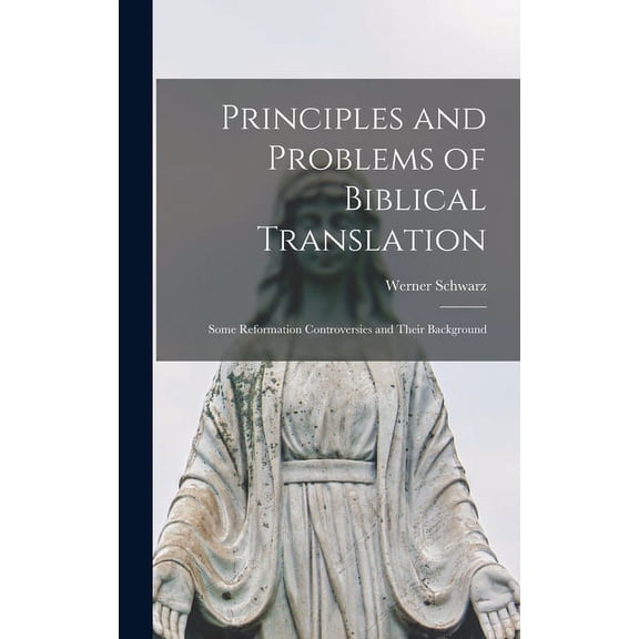 Principles and Problems of Biblical Translation: Some Reformation Controversies and Their Background, (Hardcover)