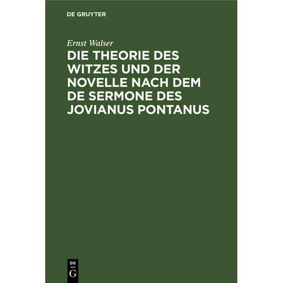 Die Theorie Des Witzes Und Der Novelle Nach Dem de Sermone Des Jovianus Pontanus: Ein Gesellschaftliches Ideal Vom Ende , (Hardcover)
