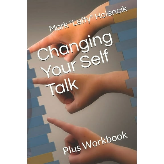 Changing Your Self Talk: Plus Workbook (Paperback)