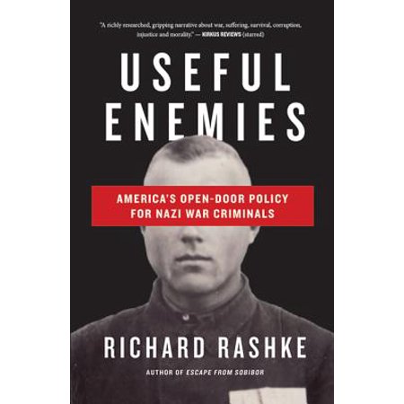 Useful Enemies America S Open Door Policy For Nazi War Criminals