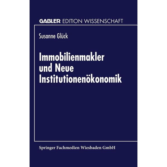 Gabler Edition Wissenschaft Immobilienmakler Und Neue InstitutionenÃ¶konomik, (Paperback)