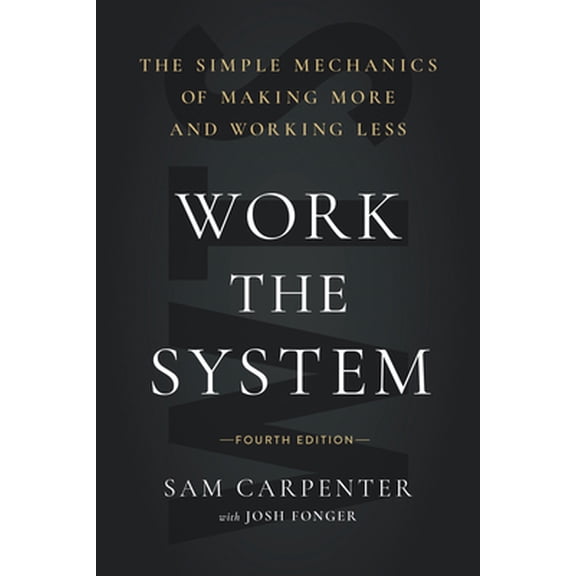 Pre-Owned Work the System: The Simple Mechanics of Making More and Working Less (4th Edition) (Hardcover) 1626347697 9781626347694