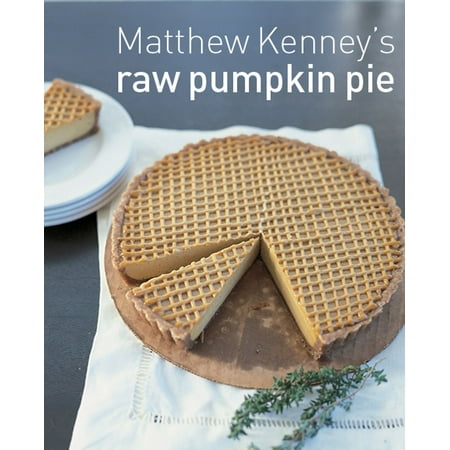 Matthew Kenney's Pumpkin Pie - eBook (Best Wine With Pumpkin Pie)