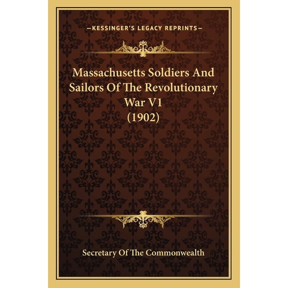 Massachusetts Soldiers and Sailors of the Revolutionary War V1 (1902) Paperback
