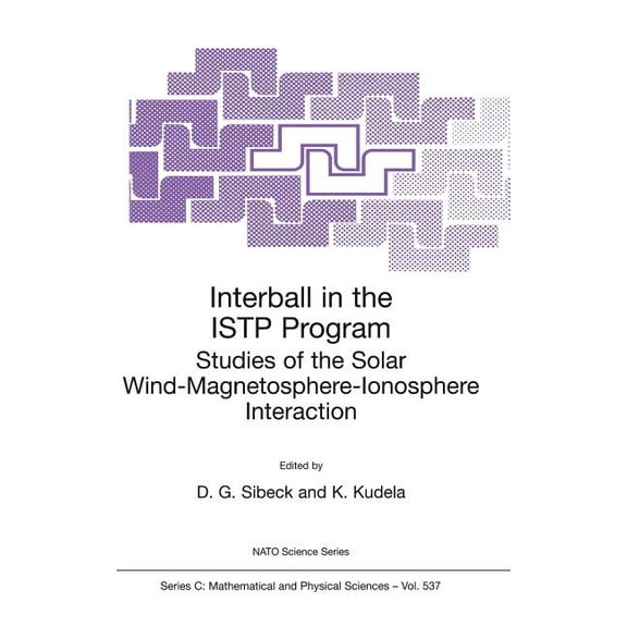 NATO Science Series C: Interball in the Istp Program: Studies of the Solar Wind-Magnetosphere-Ionosphere Interaction, Book 537, (Hardcover)