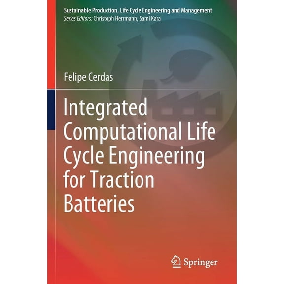 Sustainable Production, Life Cycle Engin Integrated Computational Life Cycle Engineering for Traction Batteries, (Paperback)