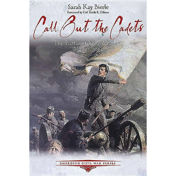 Emerging Civil War: Call Out the Cadets: The Battle of New Market, May 15, 1864 (Paperback)