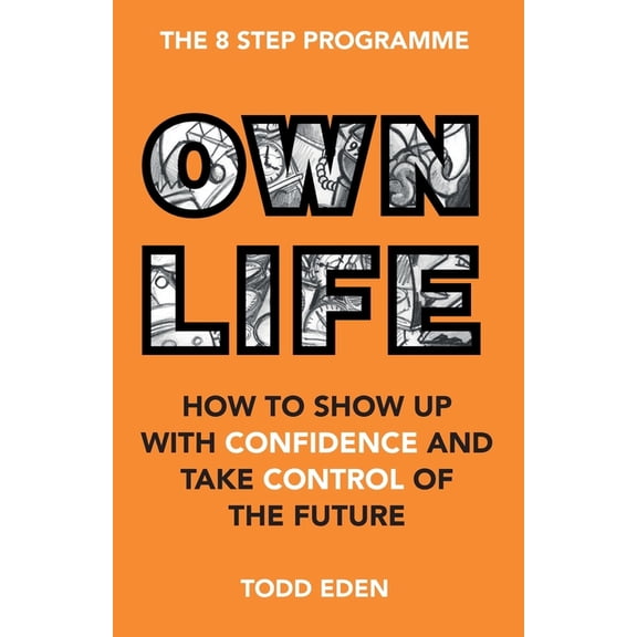 Own Life: How to Show up with Confidence and Take Control of the Future, (Paperback)
