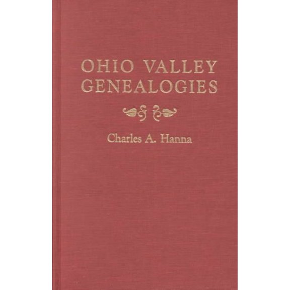 Ohio Valley Genealogies : Relating Chiefly to Families in Harrison, Belmont, & Jefferson Counties, Ohio, & Washington, Westmoreland, & Fayette Counties, Pennsylvania