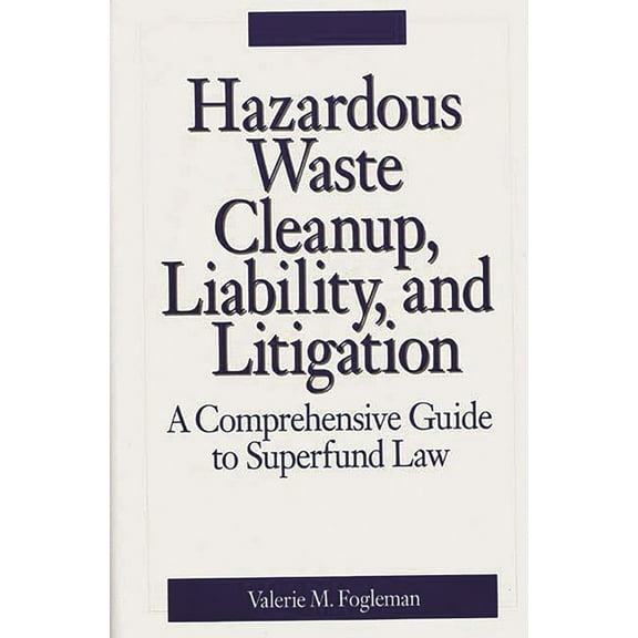 Hazardous Waste Cleanup, Liability, and Litigation: A Comprehensive Guide to Superfund Law, (Hardcover)