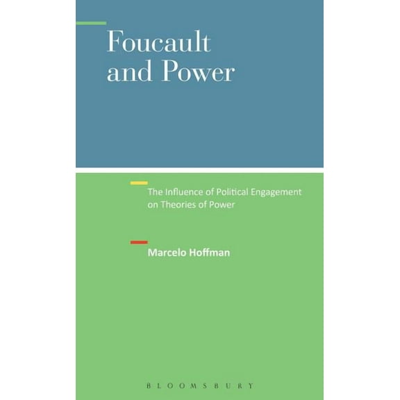 Foucault and Power: The Influence of Political Engagement on Theories of Power, (Hardcover)