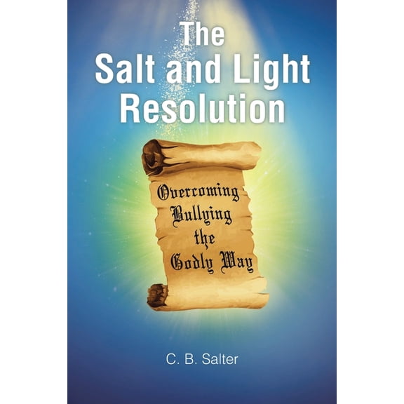 The Salt and Light Resolution: Overcoming Bullying the Godly Way, (Paperback)
