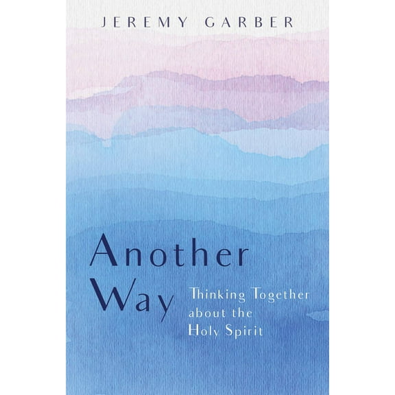 Another Way: Thinking Together about the Holy Spirit (Hardcover)