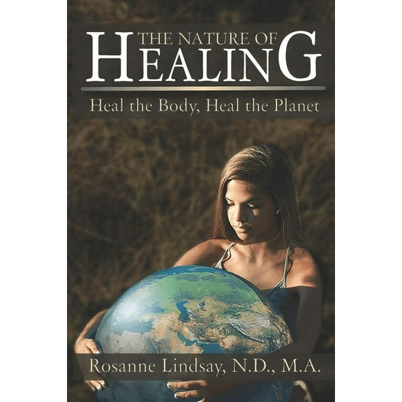 The Nature of Healing : Heal the Body, Heal the Planet (Paperback)