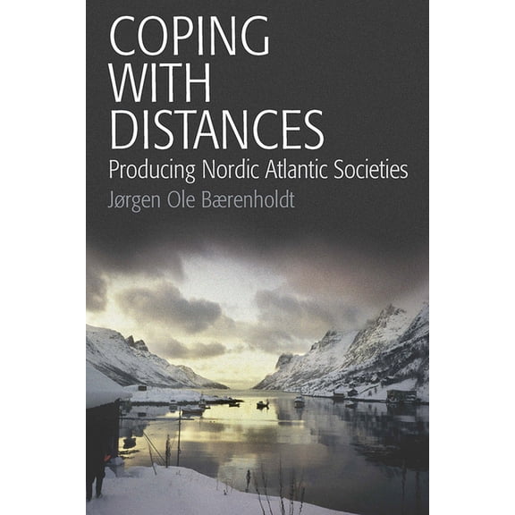 Coping with Distances: Producing Nordic Atlantic Societies, (Paperback)