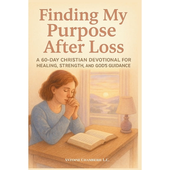 Finding My Purpose After Loss: A 60-Day Christian Devotional for Healing, Strength, and God's Guidance, (Paperback)