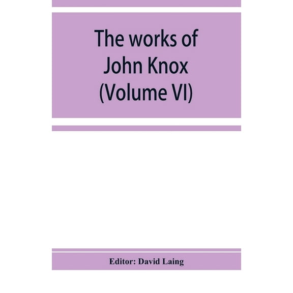 The works of John Knox (Volume VI), (Paperback)