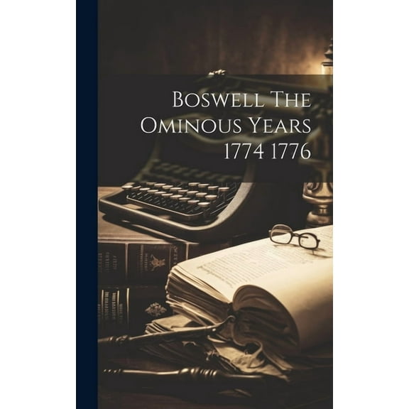 Boswell The Ominous Years 1774 1776 (Hardcover)