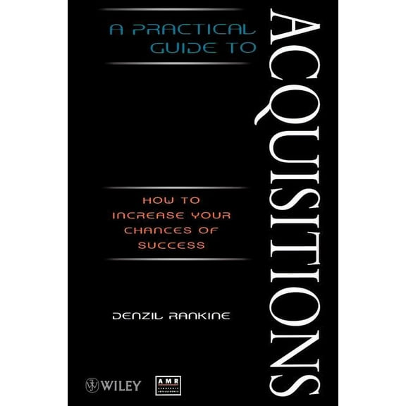 A Practical Guide to Acquisitions: How to Increase Your Chances of Success, (Paperback)