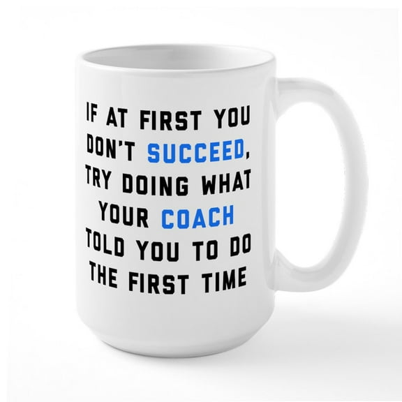 CafePress - Try Doing What Your Coach - 15 oz Ceramic Large White Novelty Mug