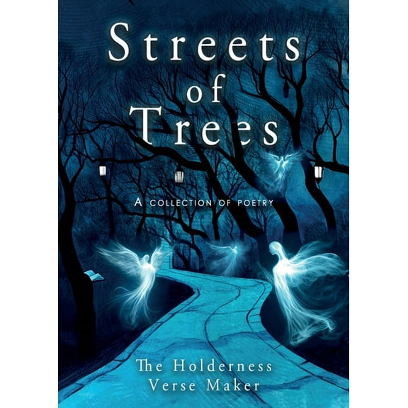 Streets of Trees: A Collection of Poems from the Holderness Verse Maker, (Paperback)