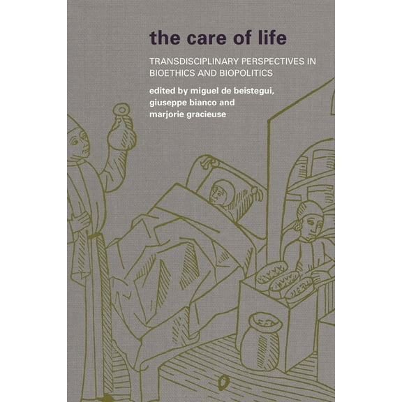 The Care of Life: Transdisciplinary Perspectives in Bioethics and Biopolitics, (Hardcover)