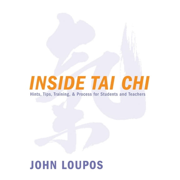 Inside Tai CHI: Hints, Tips, Training & Process for Students and Teachers, (Paperback)