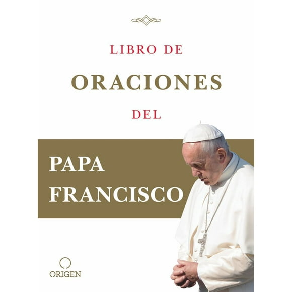 Libro de oraciones del Papa Francisco/ Book of Prayers of Pope Francis