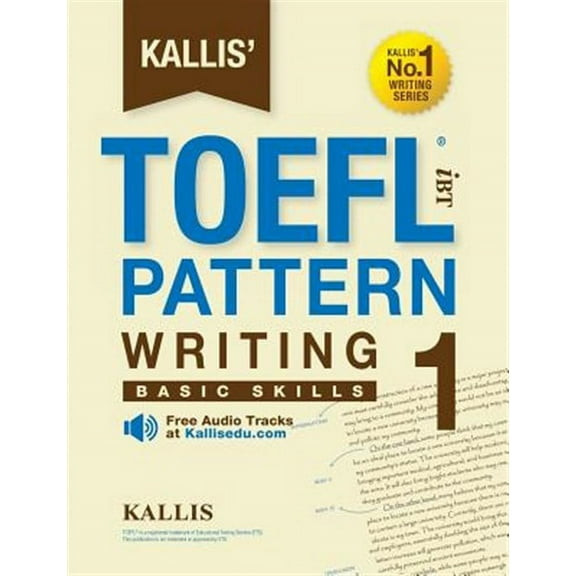 Kallis' TOEFL iBT Pattern Writing 1: Basic Skills (College Test Prep 2016   Study Guide Book   Practice Test   Skill Building - TOEFL iBT 2016) (Paperback)