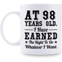 98th Birthday Gifts for Men Women - AT 98 Years Old I Have Earned The Right To Do Whatever I Want Mug - 98 Birthday Gift for Dad Mom Husband Wife Brother Sister Uncle Grandpa Friend - 11 oz Coffee Mug