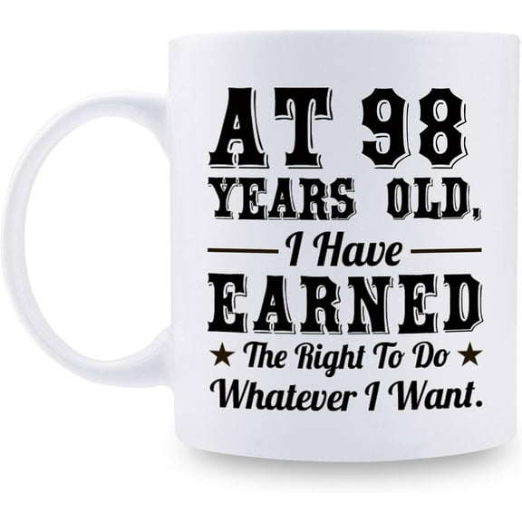98th Birthday Gifts for Men Women - AT 98 Years Old I Have Earned The Right To Do Whatever I Want Mug - 98 Birthday Gift for Dad Mom Husband Wife Brother Sister Uncle Grandpa Friend - 11 oz Coffee Mug