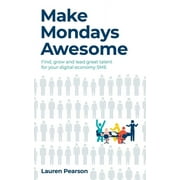 Make Mondays Awesome: Find, grow and lead great talent for your digital economy SME (Paperback)