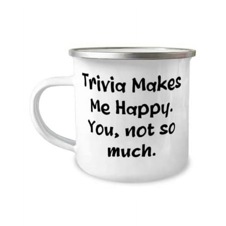 

Love Trivia Trivia Makes Me Happy. You not so much Holiday 12oz Camper Mug For Trivia