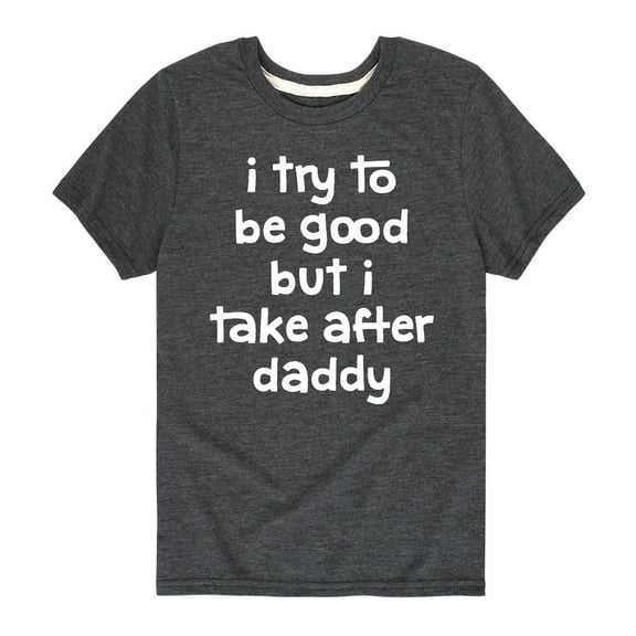 Instant Message - I Try to Be Good but I Take After Daddy - Father's Day - Youth Short Sleeve Tee