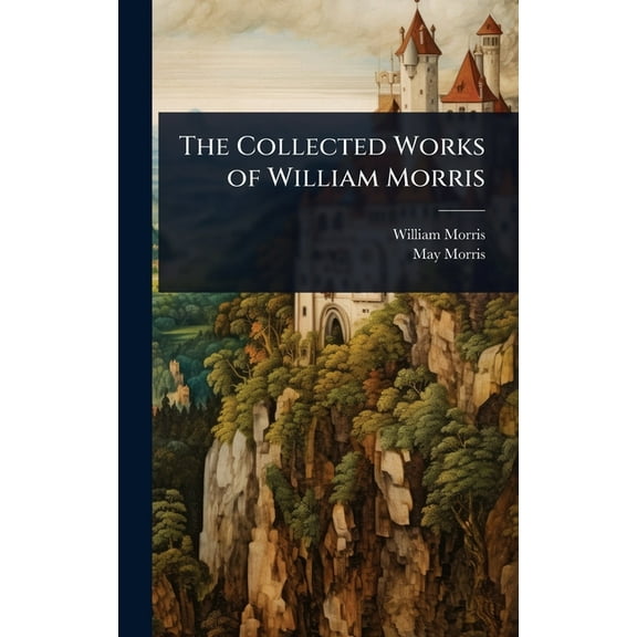 The Collected Works of William Morris, (Hardcover)