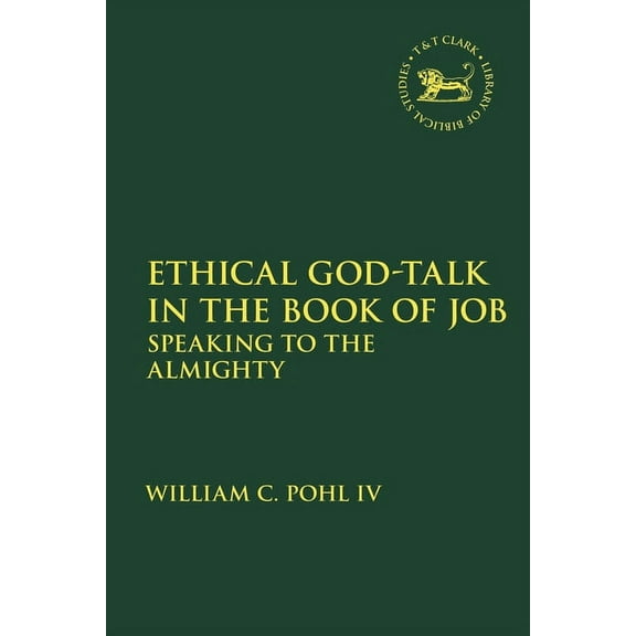 Library of Hebrew Bible/Old Testament St Ethical God-Talk in the Book of Job: Speaking to the Almighty, Book 698, (Hardcover)