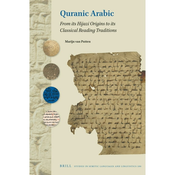 Studies in Semitic Languages and Linguis Quranic Arabic: From Its Hijazi Origins to Its Classical Reading Traditions, Book 106, (Hardcover)
