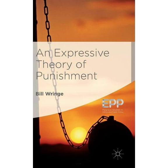 Palgrave Studies in Ethics and Public Po An Expressive Theory of Punishment, (Hardcover)