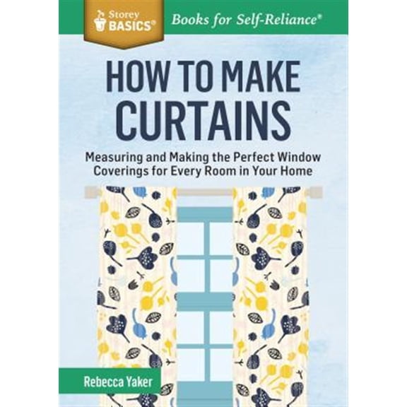 Pre-Owned How to Make Curtains: Measuring and Making the Perfect Window Coverings for Every Room in Your Home. a Storey Basics(r) Title (Paperback) 1612125395 9781612125398