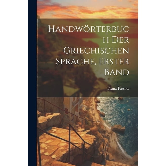 Handwörterbuch Der Griechischen Sprache, Erster Band (Paperback)
