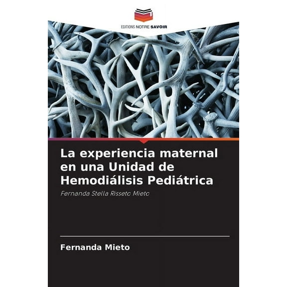 La experiencia maternal en una Unidad de Hemodiálisis Pediátrica, (Paperback)