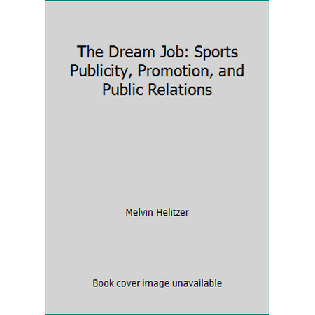 The Dream Job: Sports Publicity, Promotion, and Public Relations [Hardcover - Used]