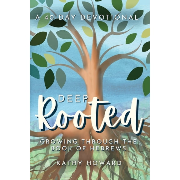 Deep Rooted: Growing through the Book of Hebrews, (Paperback)