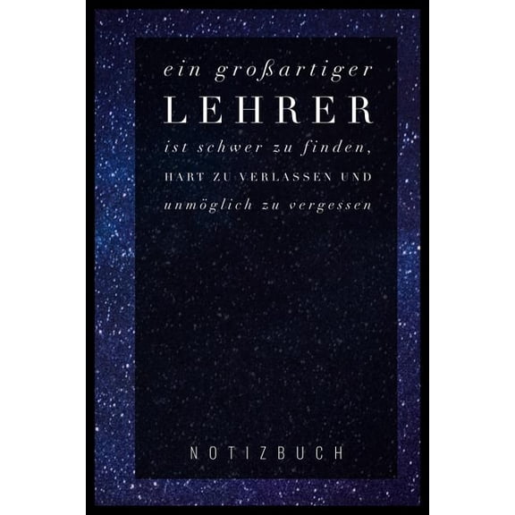 Ein Grossartiger Lehrer Ist Schwer Zu Finden, Hart Zu Verlassen Und Unmöglich Zu Vergessen Notizbuch (Paperback)