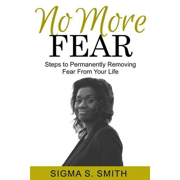 No More Fear: Steps to Permanently Removing Fear from Your Life (Paperback)