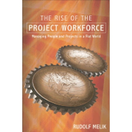The Rise of the Project Workforce : Managing People and Projects in a Flat World (Hardcover)