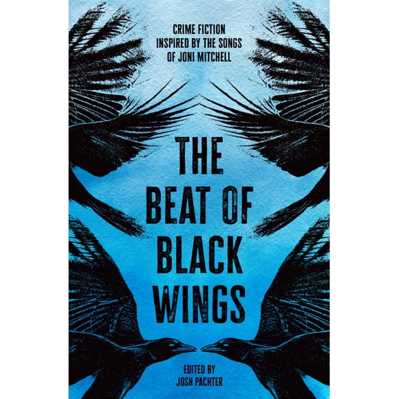The Beat of Black Wings: Crime Fiction Inspired by the Songs of Joni Mitchell, (Paperback)